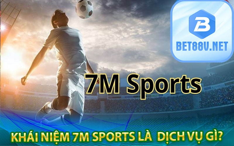 Khái niệm 7m sports là dịch vụ gì?