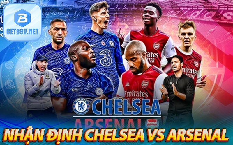 Nhận định Chelsea vs Arsenal qua lịch sử đối đầu
